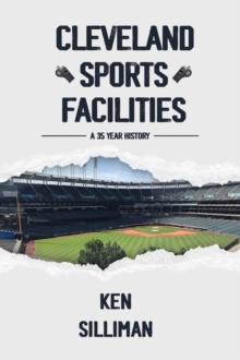 Cleveland's Sports Facilities : A 35 Year History