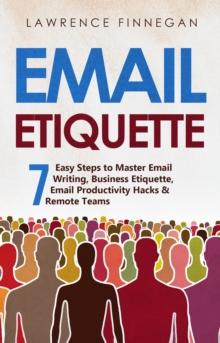 Email Etiquette : 7 Easy Steps to Master Email Writing, Business Etiquette, Email Productivity Hacks & Remote Teams