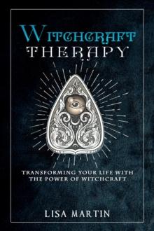 Witchcraft Therapy : TRANSFORMING YOUR LIFE WITH THE POWER OF WITCHCRAFT