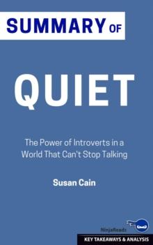 Summary: Quiet: The Power of Introverts in a World That Can't Stop Talking: Quiet : The Power of Being Introvert