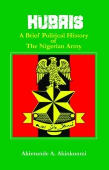 Hubris A Brief Political History of the Nigerian Army