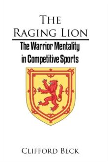 The Raging Lion : The Warrior Mentality in Competition Sports