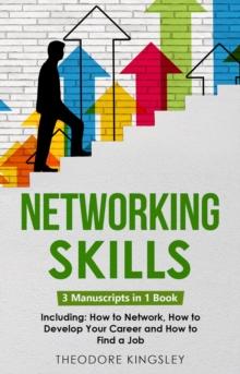 Networking Skills : 3-in-1 Guide to Master Business Networking, Personal Social Network & Networking for Introverts