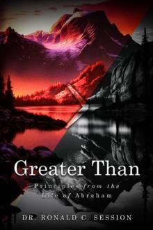 Greater Than : Principles from the Life of Abraham