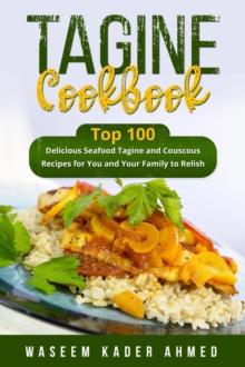 Tagine Cookbook : Top 100 delicious Seafood Tagine and Couscous  Recipes for You and Your Family to Relish