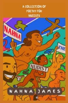 Nahna The Nudist: A Collection Of Poetry For Nudists: A Collection Of Poetry For Nudists: A Collection Of Poetry For Nudists: A Collection Of Poetry For Nudists: A Collection Of Poetry For Nudists: A