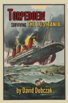 Torpedoed! Surviving the Lusitania