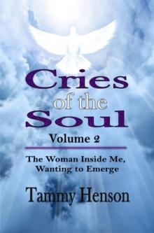 Cries of the Soul : The Woman Inside Me, Wanting to Emerge