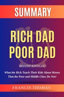 Rich Dad Poor Dad : What The Rich Teach Their Kids About Money That The Poor And Middle Class Do Not!