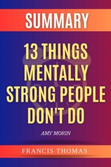 Summary of 13 Things Mentally Strong People Don't Do : A Guide To Building Resilience,Embracing Change And Practicing Self-Compassion