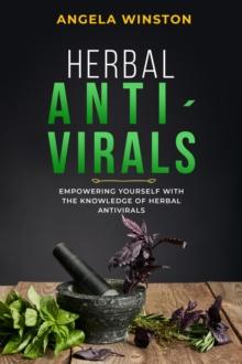 HERBAL ANTIVIRALS : Empowering Yourself with the Knowledge of Herbal Antivirals