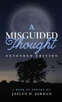 A Misguided Thought Extended Edition : A Book Of Mental Health Poetry