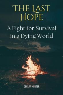 The Last Hope : A Fight for Survival in a Dying World