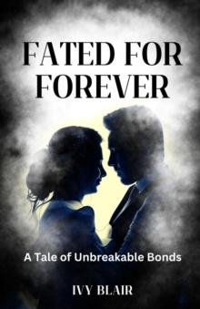 Fated for Forever : A Tale of Unbreakable Bonds