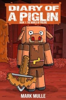 Diary of a Piglin Book 1 : The World of Piglins