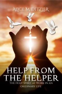 Help From The Helper : The Holy Spirit At Work In An Ordinary Life