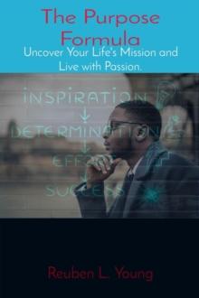 The Purpose Formula : Uncover Your Life's Mission and Live with Passion.