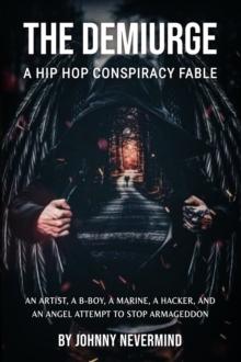 The Demiurge : A Hip Hop Conspiracy Fable