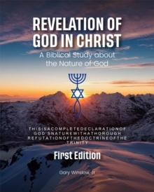 Revelation of God in Christ : A Biblical Study about the Nature of God