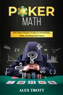 POKER MATH : The Poker Player's Guide to Probability, Odds, and Expected Value