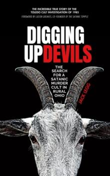 Digging Up Devils : The Search for a Satanic Murder Cult in Rural Ohio