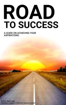 Road To Success : A Journey Towards Achieving Excellence