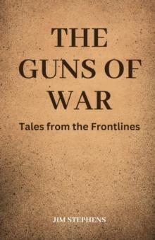 The Guns of War : Tales from the Frontlines