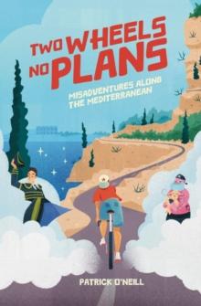 Two Wheels, No Plans : Misadventures along the Mediterranean