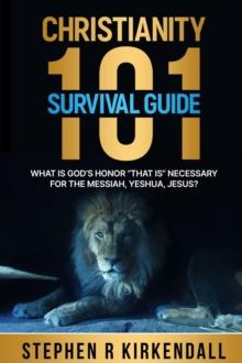 CHRISTIANITY 101 SURVIVAL GUIDE : WHAT IS GOD'S HONOR "THAT IS " NECESSARY FOR THE MESSIAH, YESHUA, JESUS