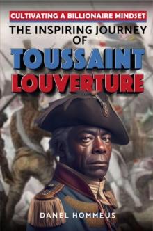 Cultivating a Billionaire Mindset : The Inspiring Journey of Toussaint Louverture