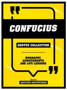 Confucius - Quotes Collection : Biography, Achievements And Life Lessons