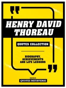 Henry David Thoreau - Quotes Collection : Biography, Achievements And Life Lessons