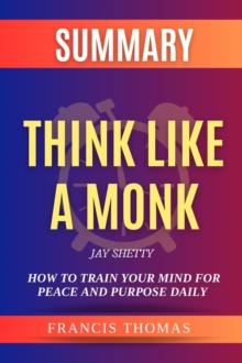 SUMMARY Of Think Like A Monk : Train Your Mind For Peace And Purpose Every Day