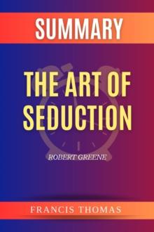 SUMMARY Of The Art Of Seduction : A Book By Robert Greene