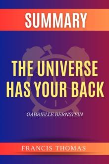 SUMMARY Of The Universe Has Your Back : Transform Fear To Faith