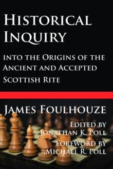 Historical Inquiry into the Origins of the Ancient and Accepted  Scottish Rite