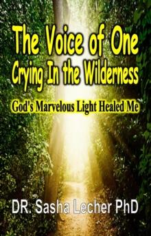 The Voice of One Crying In the Wilderness : God's Marvelous Light Healed Me