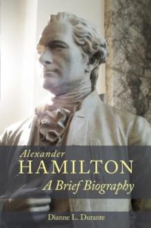 Alexander Hamilton : A Brief Biography