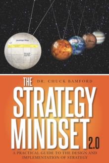 The Strategy Mindset 2.0 : A Practical Guide To The Design and Implementation of Strategy