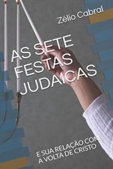 As Sete Festas Judaicas : E Sua Relacao Com a VOLTA de Cristo