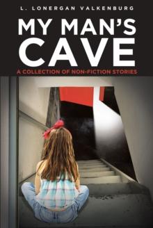 My Man's Cave : A Collection of Nonfiction Stories