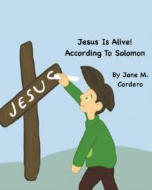 Jesus Is Alive! : According to Solomon