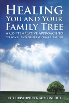 Healing You and Your Family Tree : A Contemplative Approach to Personal and Generational Healing