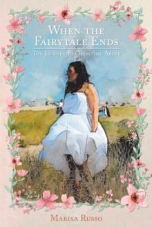 When the Fairytale Ends : The Journey to Overcome Abuse