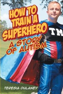 How to Train a Superhero : A Story of Autism