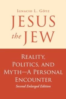 Jesus the Jew : Reality, Politics, and Myth-A Personal Encounter