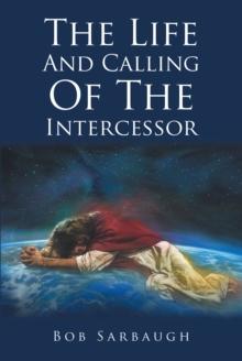 The Life And Calling Of The Intercessor