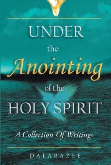 Under the Anointing of the Holy Spirit : A Collection of Writings