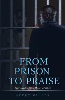 From Prison to Praise : God's Redemptive Power at Work