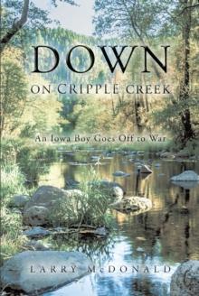 Down on Cripple Creek : An Iowa Boy Goes Off to War